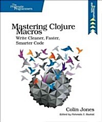 Mastering Clojure Macros: Write Cleaner, Faster, Smarter Code (Paperback)