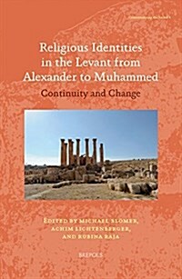 Religious Identities in the Levant from Alexander to Muhammed: Continuity and Change (Paperback)