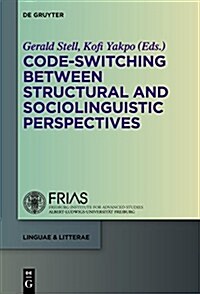 Code-Switching Between Structural and Sociolinguistic Perspectives (Hardcover)