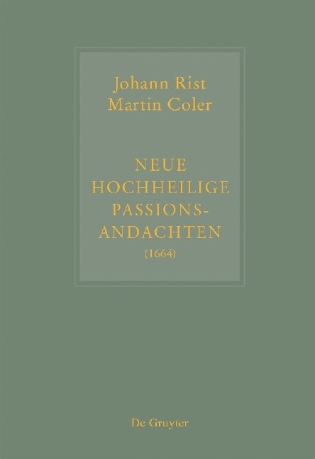 Johann Rist / Martin Coler, Neue Hochheilige Passions-Andachten (1664): Kritische Ausgabe Und Kommentar. Kritische Edition Des Notentextes (Hardcover, Critical)