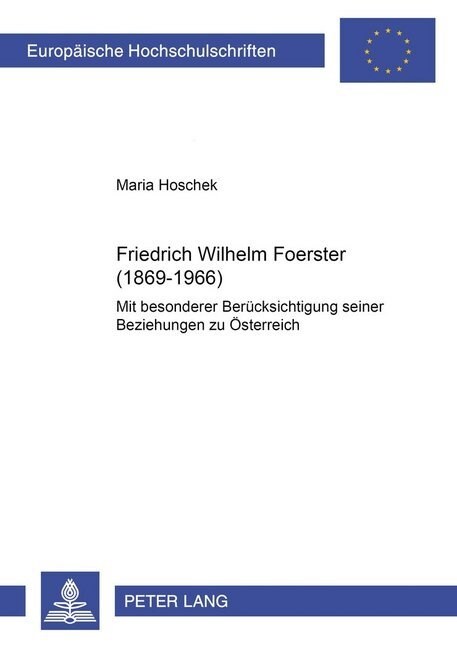 Friedrich Wilhelm Foerster (1869-1966): Mit Besonderer Beruecksichtigung Seiner Beziehung Zu Oesterreich (Paperback, 3, Revised)