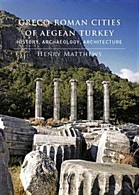Greco-Roman Cities of Aegean Turkey: History, Archaeology, Architecture (Paperback)