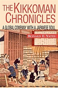 The Kikkoman Chronicles: A Global Company with a Japanese Soul (Hardcover, 2)