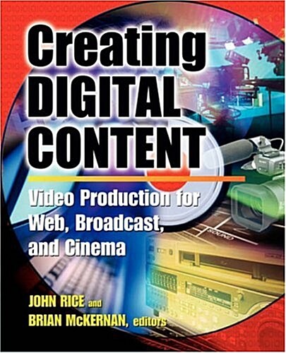 Creating Digital Content: A Video Production Guide for Web, Broadcast, and Cinema (Paperback)