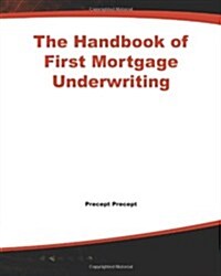 The Handbook of First Mortgage Underwriting (Paperback)