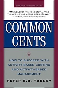 Common Cents: How to Succeed with Activity-Based Costing and Activity-Based Management (Paperback, 2)
