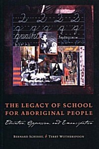 The Legacy of School for Aboriginal People: Education, Oppression, and Emancipation (Paperback)