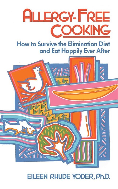 Allergy-Free Cooking: How to Survive the Elimination Diet and Eat Happily Ever After (Paperback)