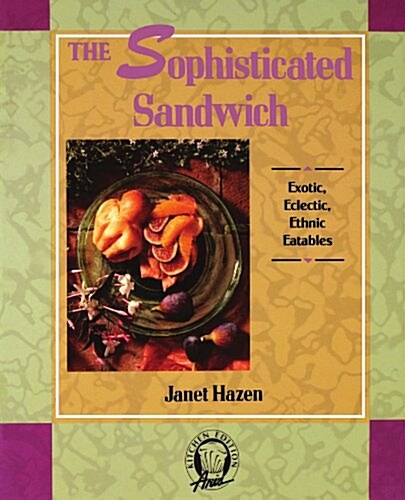 The Sophisticated Sandwich: Exotic, Eclectic, Ethnic Eatables (Paperback)