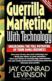 Guerrilla Marketing with Technology Unleashing the Full Potential of Your Small Business (Paperback)