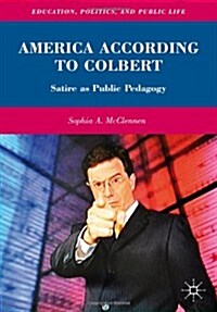 America According to Colbert : Satire as Public Pedagogy (Hardcover)