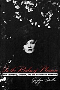 In the Realm of Pleasure: Von Sternberg, Dietrich, and the Masochistic Aesthetic (Paperback)