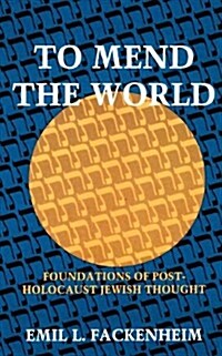 To Mend the World: Foundations of Post-Holocaust Jewish Thought (Paperback)