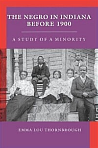 Negro in Indiana Before 1900: A Study of a Minority (Paperback, Indiana Univ Pr)