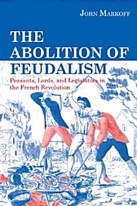 The Abolition of Feudalism: Peasants, Lords, and Legislators in the French Revolution (Paperback)