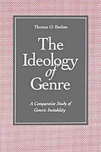 The Ideology of Genre: A Comparative Study of Generic Instability (Paperback)