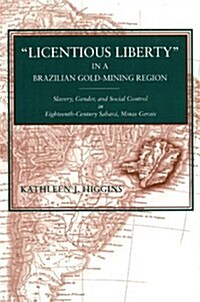 Licentious Liberty in a Brazilian Gold-Mining Region: Slavery, Gender, and Social Control in Eighteenth-Century Sabar? Minas Gerais (Paperback)