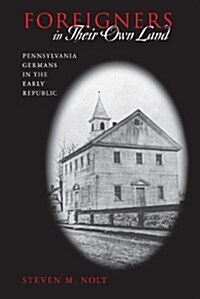 Foreigners in Their Own Land: Pennsylvania Germans in the Early Republic (Paperback)