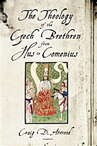The Theology of the Czech Brethren from Hus to Comenius (Paperback)