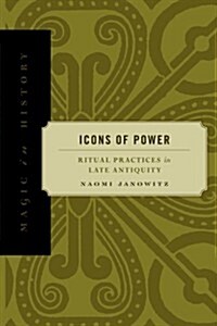 Icons of Power: Ritual Practices in Late Antiquity (Paperback)