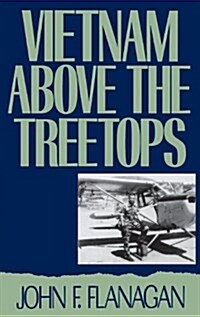 Vietnam Above the Treetops: A Forward Air Controller Reports (Hardcover)