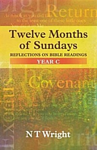 Twelve Months of Sundays Year C : Reflections On Bible Readings (Paperback)