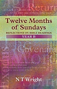 Twelve Months of Sundays Year B : Reflections On Bible Readings (Paperback)