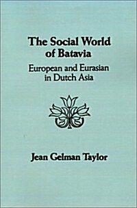 The Social World of Batavia: European and Eurasian in Dutch Asia (Paperback)