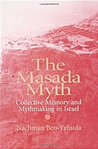 The Masada Myth: Collective Memory and Mythmaking in Israel (Paperback)