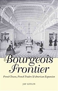 The Bourgeois Frontier: French Towns, French Traders, and American Expansion (Paperback)