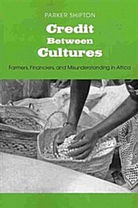Credit Between Cultures: Farmers, Financiers, and Misunderstanding in Africa (Paperback)