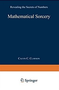 Mathematical Sorcery: Revealing the Secrets of Numbers (Paperback, Softcover Repri)