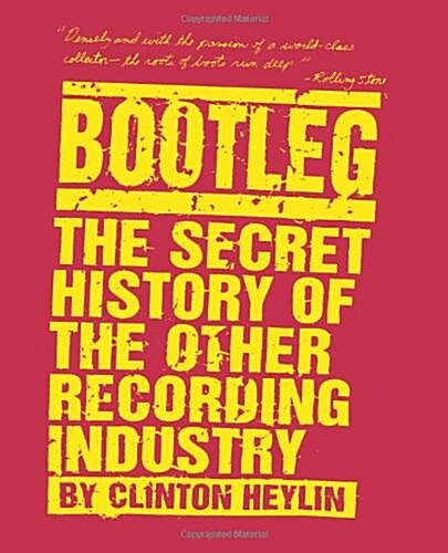 Bootleg: The Secret History of the Other Recording Industry (Paperback)