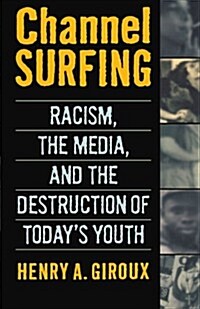 Channel Surfing: Racism, the Media, and the Destruction of Todays Youth (Paperback)