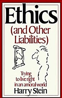 Ethics & Other Liabilities: Trying to Live Right in an Amoral World (Paperback)