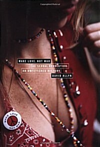 Make Love, Not War: The Sexual Revolution: An Unfettered History (Hardcover)