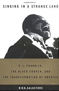 Singing in a Strange Land: C. L. Franklin, the Black Church, and the Transformation of America (Hardcover)