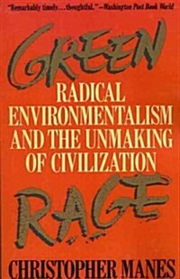 Green Rage: Radical Environmentalism and the Unmaking of Civilization (Paperback)
