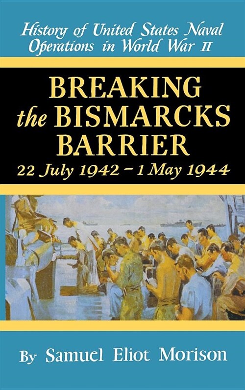 Breaking the Bismarks Barrier: Volume 6: July 1942 - May 1944 (Hardcover)