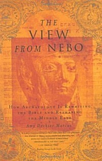 The View from Nebo: How Archeology Is Rewriting the Bible and Reshaping the Middle East (Paperback)