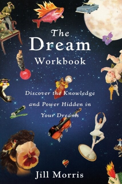 The Dream Workbook: Discover the Knowledge and Power Hidden in Your Dreams (Paperback)