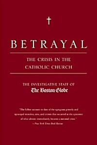 Betrayal: The Crisis in the Catholic Church (Paperback)