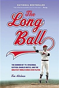 The Long Ball: The Summer of 75 -- Spaceman, Catfish, Charlie Hustle, and the Greatest World Series Ever Played (Paperback)