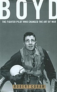 Boyd: The Fighter Pilot Who Changed the Art of War (Hardcover)