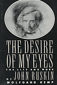 The Desire of My Eyes: The Life & Work of John Ruskin (Paperback)