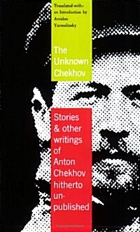 The Unknown Chekhov: Stories and Other Writings Hitherto Untranslated (Paperback)