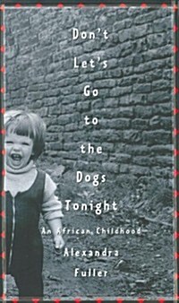 [중고] Don‘t Let‘s Go to the Dogs Tonight: An African Childhood (Hardcover, 1st)