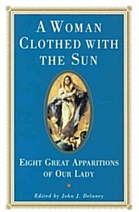 A Woman Clothed with the Sun: Eight Great Apparitions of Our Lady (Paperback)