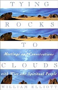 Tying Rocks to Clouds: Meetings and Conversations with Wise and Spiritual People (Paperback, Revised)