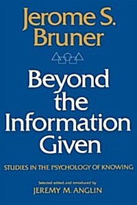 Beyond the Information Given: Studies in the Psychology of Knowing (Paperback)